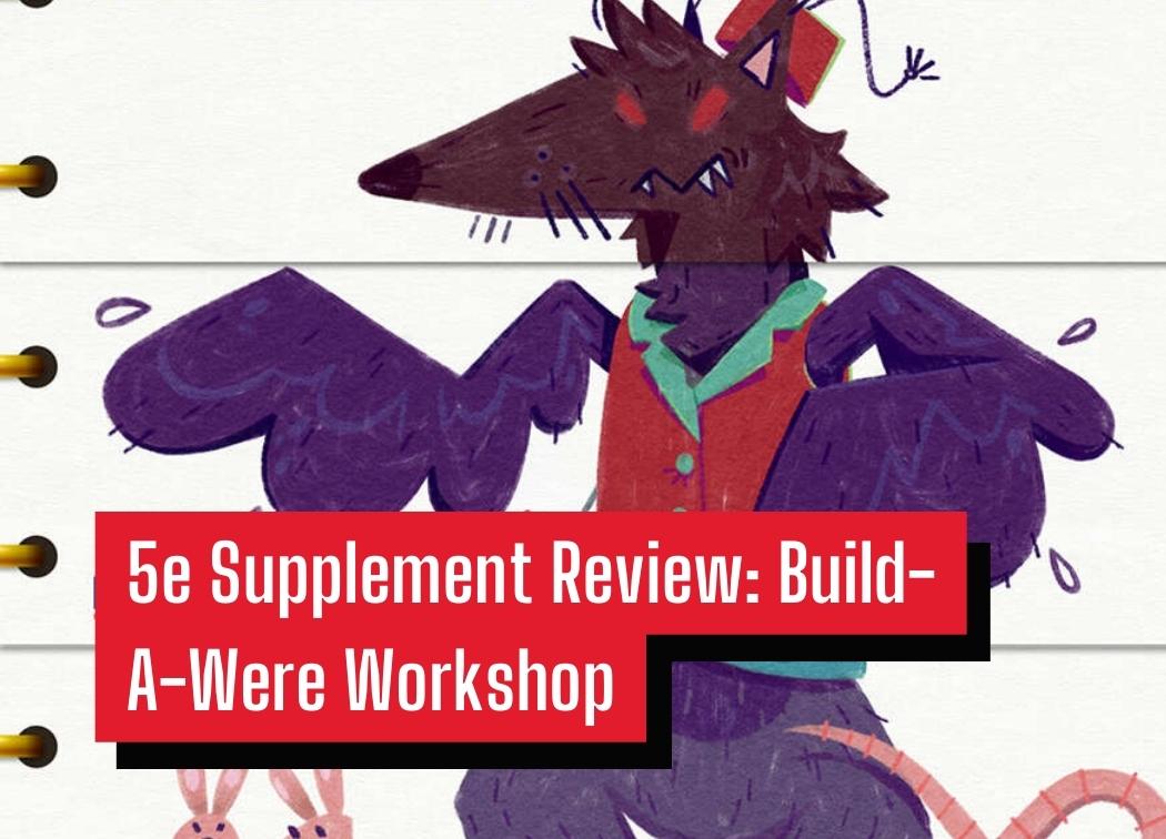 5e Supplement Review Build-A-Were Workshop