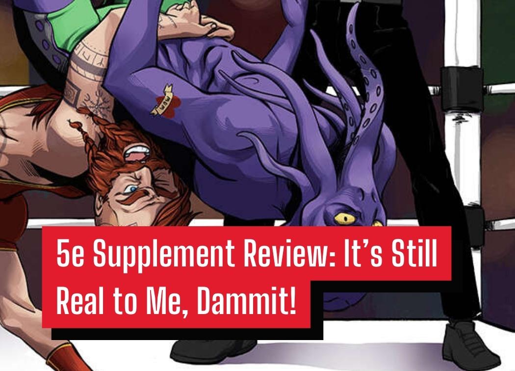 5e Supplement Review It’s Still Real to Me, Dammit!