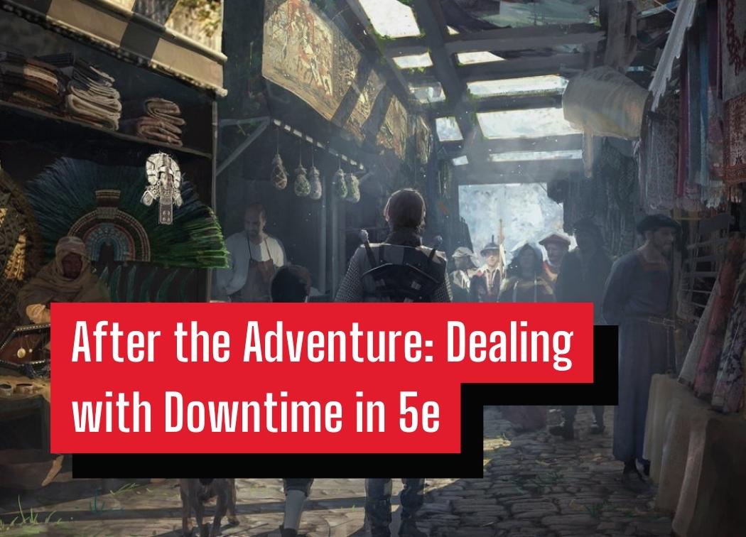 After the Adventure Dealing with Downtime in 5e
