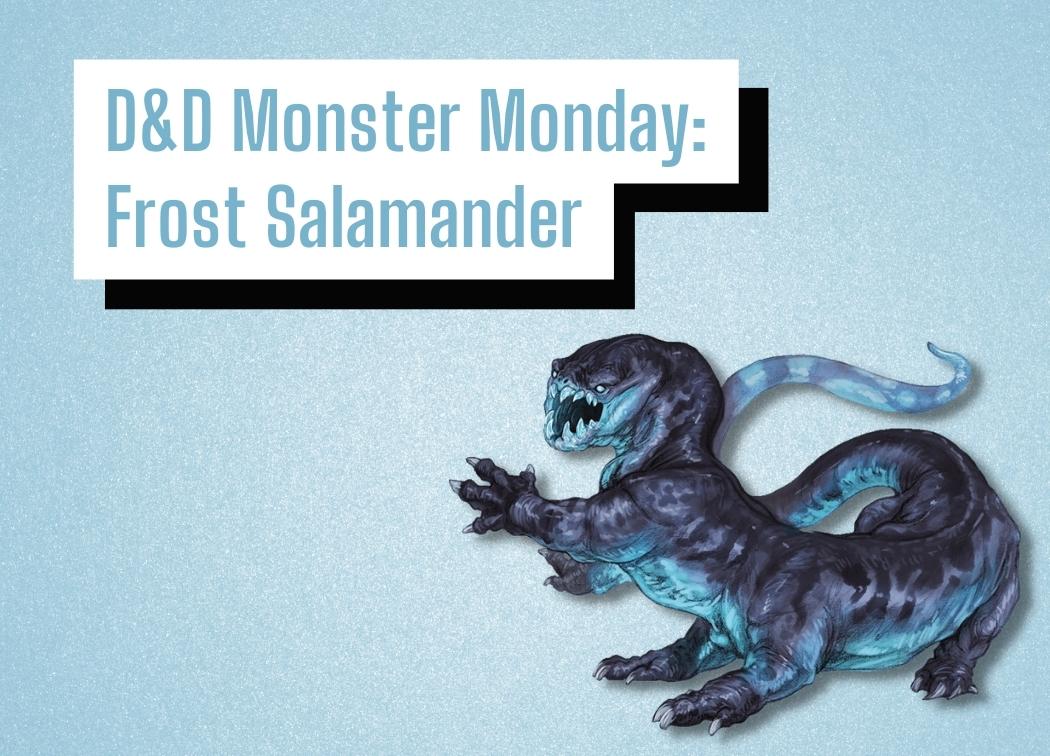 D&D Monster Monday Frost Salamander