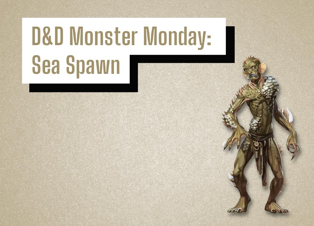 D&D Monster Monday Sea Spawn