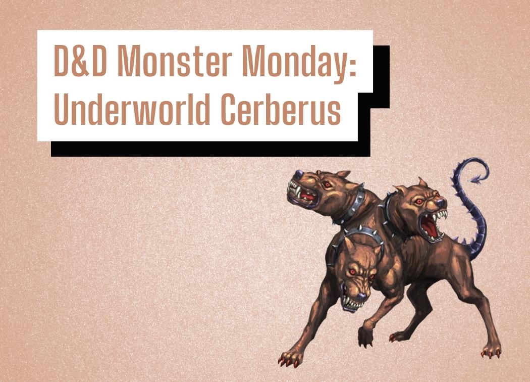 D&D Monster Monday Underworld Cerberus