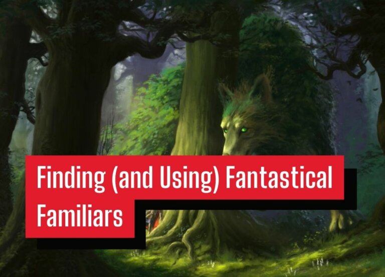 Finding (and Using) Fantastical Familiars