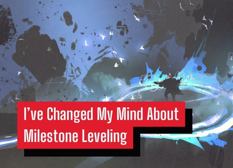 I’ve Changed My Mind About Milestone Leveling