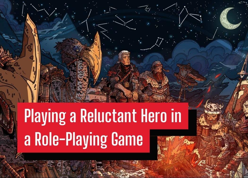 Playing a Reluctant Hero in a Role-Playing Game