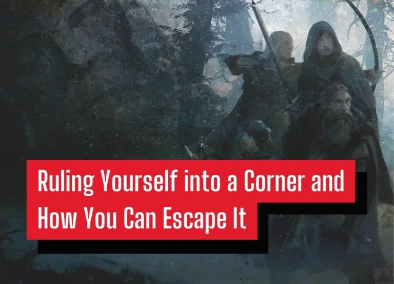 Ruling Yourself into a Corner and How You Can Escape It