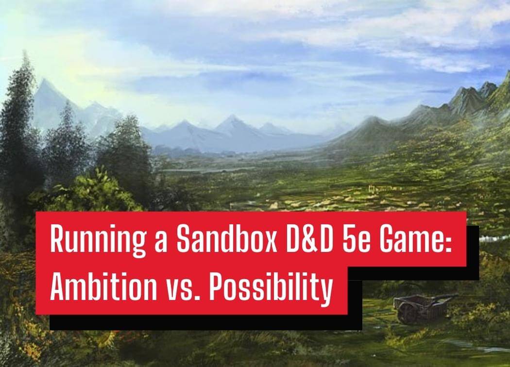 Running a Sandbox D&D 5e Game Ambition vs. Possibility
