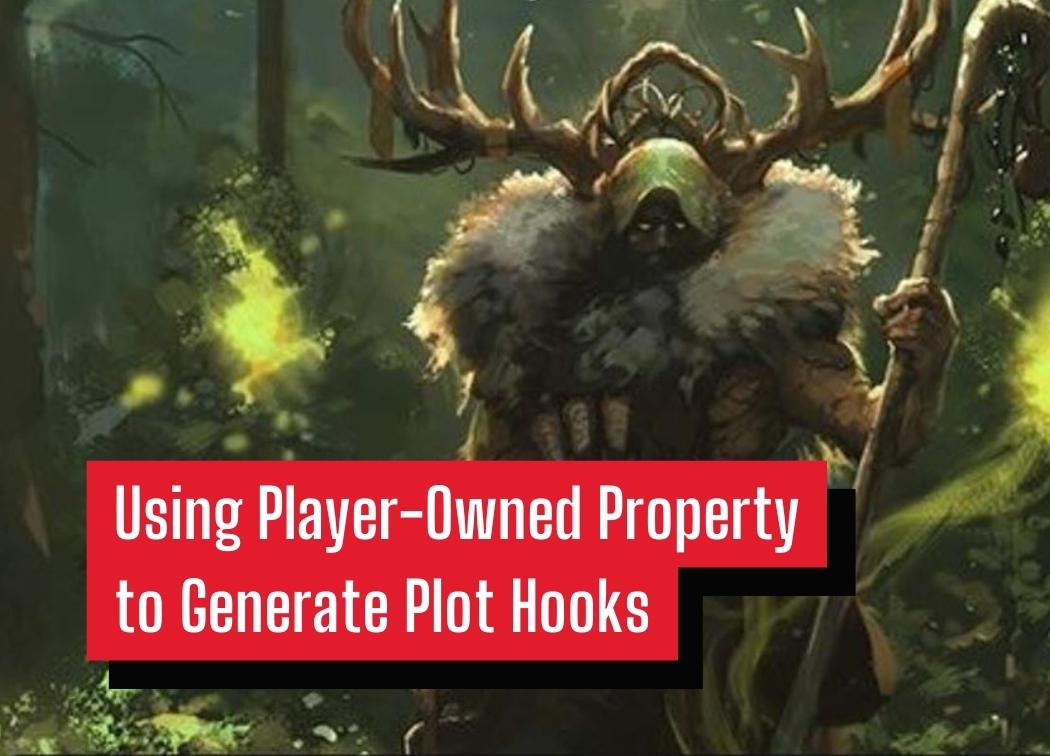 Using Player-Owned Property to Generate Plot Hooks